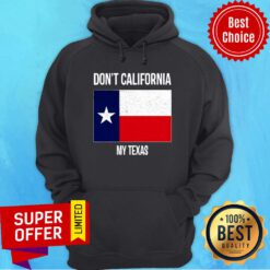 Don't California My Texas Flag Hoodie