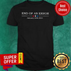 End Of An Error January 20th 2021 Shirt