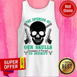 Gun The Interior Of Our Skulls Contains A Portal To Infinity Tank Top