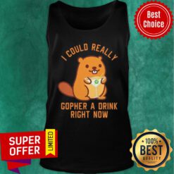 I Could Really Gopher A Drink Right Now Tank Top