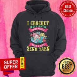 I Crochet So I Don't Choke People Save A Life Send Yarn Hoodie