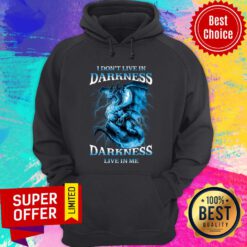 I Don’t Live In Darkness Darkness Live In Me Hoodie