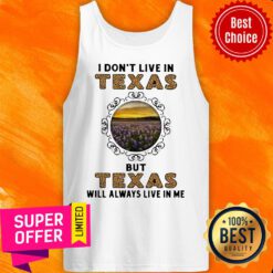 I Don't Live In Texas But Texas Will Always Live In Me Tank Top