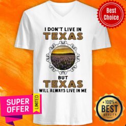 I Don't Live In Texas But Texas Will Always Live In Me V-neck