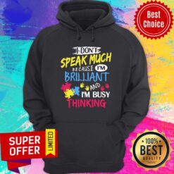 I Don't Speak Much Because I’m Brilliant And I’m Busy Thinking Hoodie