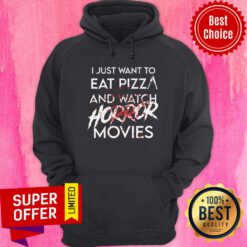 I Just Want To Eat Pizza And Watch Horror Movies Hoodie