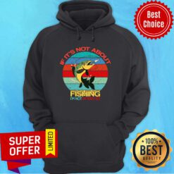 If It’s Not About Fishing I’m Not Intersted Vintage Hoodie