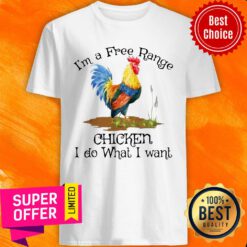 I'm A Free Range Chicken I Do What I Want Shirt
