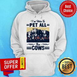 I’m Here To Pet All The Cows Vintage Hoodie