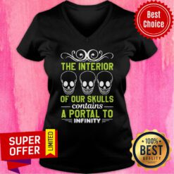 Interior Of Our Skulls Contains A Portal To Infinity V-neck