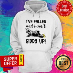 I’ve Fallen And I Can’t Giddy Up Hoodie
