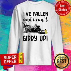 I’ve Fallen And I Can’t Giddy Up Sweatshirt