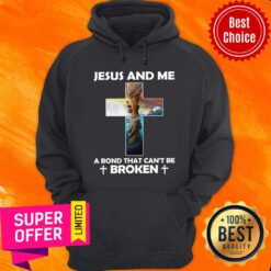 Jesus And Me A Bond That Can’t Be Broken Hoodie