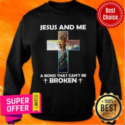 Jesus And Me A Bond That Can’t Be Broken Sweatshirt