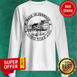 Made In Denmark A Long Time Ago Sweatshirt