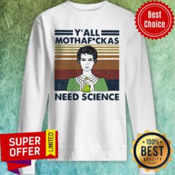Marie Curie Y All Mothaf Ckas Need Science Vintage Retro Sweatshirt