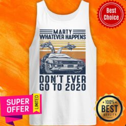 Marty Whatever Happens Don't Ever Go To 2020 Car Vintage Retro Tank Top