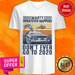 Marty Whatever Happens Don't Ever Go To 2020 Car Vintage Retro V-neck