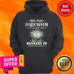 Me Use Halloween To Scare The Kids And Bankers To Scare The Adults Hoodie
