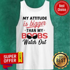 My Attitude Is Bigger Than My Boobs Watch Out Tank Top