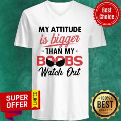 My Attitude Is Bigger Than My Boobs Watch Out V-neck