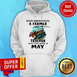 Never Underestimate A Farmer With A Tractor Who Was Born In May Hoodie