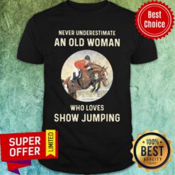 Never Underestimate An Old Woman Who Loves Show Jumping Shirt