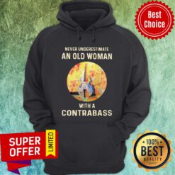 Never Underestimate An Old Woman With A Contrabass Hoodie