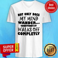 Not Only Does My Mind Wander Sometimes It Walks Off Completely V-neck