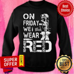 On Friday We Wear Red Remember Everyone Deployed Sweatshirt