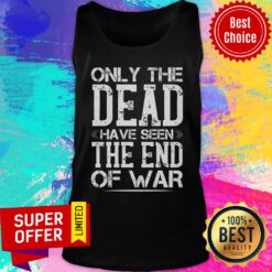 Only The Dead Have Seen The End Of War Tank Top