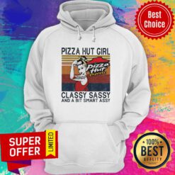 Pizza Hut Girl Classy Sassy And A Bit Smart Assy Hoodie