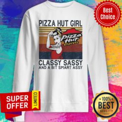 Pizza Hut Girl Classy Sassy And A Bit Smart Assy Sweatshirt