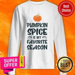 Pumpkin Spice Is My Favorite Season Sweatshirt