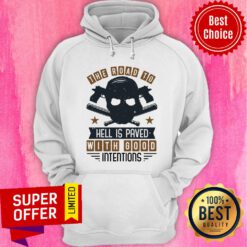 Road To Hell Is Paved With Good Intentions Hoodie