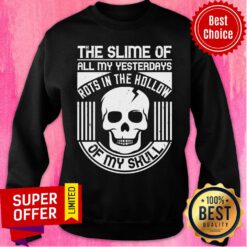 Slime Of All My Yesterdays Rots In The Hollow Of My Skull Sweatshirt
