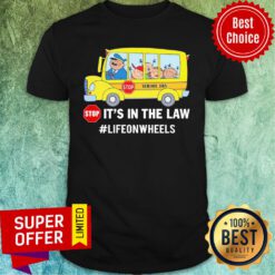 Stop School Bus Stop It’s In The Law Lifeonwheels Shirt