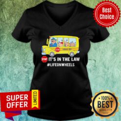 Stop School Bus Stop It’s In The Law Lifeonwheels V-neck