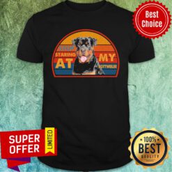 Stop Staring At My Rottweiler Shirt
