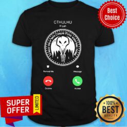 The Call Of Cthulhu Is Calling Shirt