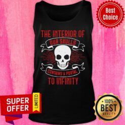 The Interior Of Our Skulls Contains A Portal To Infinity Tank Top