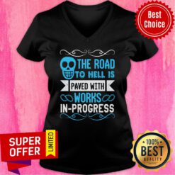 The Road To Hell Is Paved With Works-In-Progress V-neck