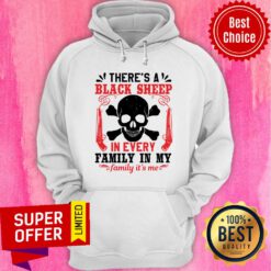 There's A Black Sheep In Every Family In My Family It's Me Hoodie