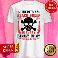 There's A Black Sheep In Every Family In My Family It's Me Shirt