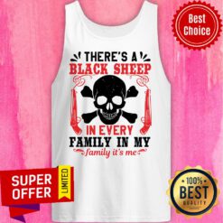 There's A Black Sheep In Every Family In My Family It's Me Tank Top