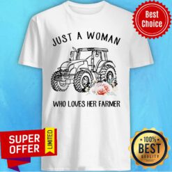 Tractor Just A Woman Who Loves Her Farmer Shirt