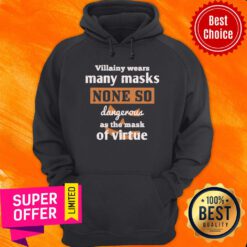 Villainy Wears Many Masks None So Dangerous As The Mask Of Virtue Hoodie