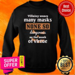 Villainy Wears Many Masks None So Dangerous As The Mask Of Virtue Sweatshirt
