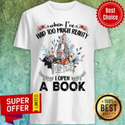 When I'e Had Too Much Reality I Open A Book Flower Shirt