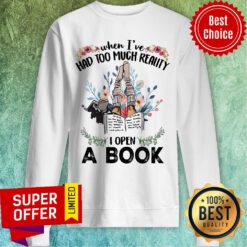 When I'e Had Too Much Reality I Open A Book Flower Sweatshirt